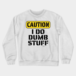 Caution-Dumb Stuff Crewneck Sweatshirt